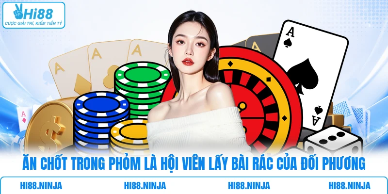 Ăn chốt trong Phỏm là hội viên lấy bài rác của đối phương
