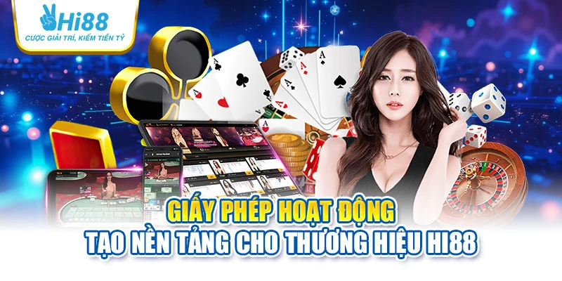 Giấy phép hoạt động tạo nền tảng cho thương hiệu Hi88