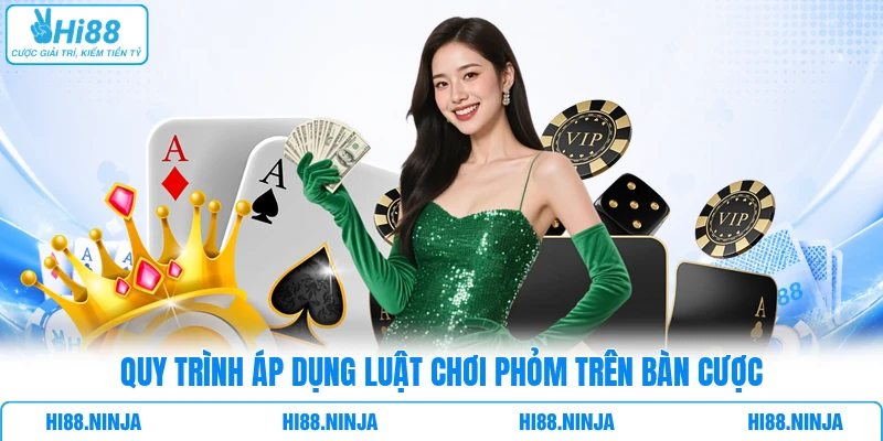 Quy trình áp dụng luật chơi Phỏm trên bàn cược
