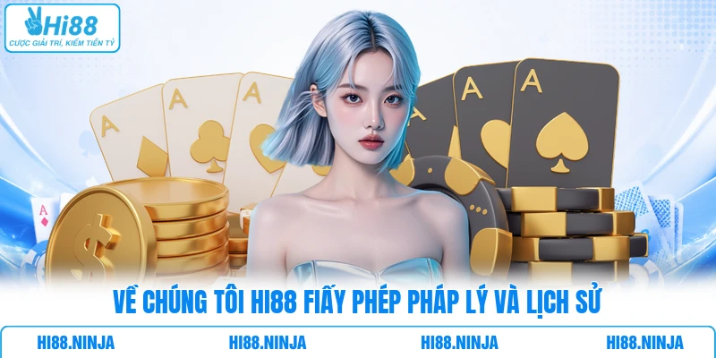 Về chúng tôi HI88 giấy phép pháp lý và lịch sử